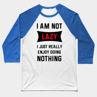 Lazy Is As Lazy Does Baseball T-Shirt